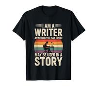 I Am A Writer Anything You Say Story Writing T-Shirt