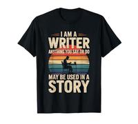 I Am A Writer Anything You Say Story Writing T-Shirt