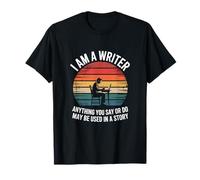 I Am A Writer Anything You Say Story Writing T-Shirt
