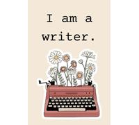 I am a Writer Blank Lined Journal Notebook Gift for Author Writer Poet Creator Journalist Wordsmith Scribe Essayist Composer Columnist Boho Flower Typewriter Manifest Love