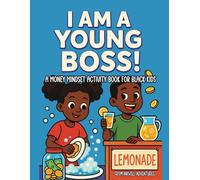 I Am a Young Boss! A Money Mindset Activity Book for Black Kids: Coloring, Puzzles & Big Dreams for Young Black Entrepreneurs!