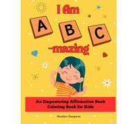 I am ABC-mazing: An Empowering ABC Affirmation Coloring Book for Kids