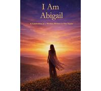 I Am Abigail: A Celebration of a Mother Written in Her Name