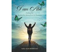 I AM ABLE: Finding Me: Healing Me, Rising From The Shadows