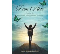 I AM ABLE: Finding Me: Healing Me, Rising From The Shadows