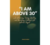 “I Am Above 30”: Late Blooming, Timing, Identity, and Building a Fulfilled Life Without Regret