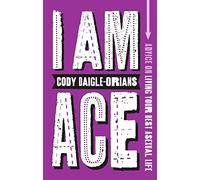 I Am Ace : Advice on Living Your Best Asexual Life
