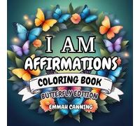 I Am Affirmations Adult Coloring Book - Butterfly Edition - Floral Butterfly Wreaths: Unwind and Relax Uplifting Coloring Book for Adults and Teens (50 Affirmations Floral Butterfly Wreaths)