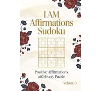 I AM Affirmations Sudoku Volume 3: Sudoku Puzzles for Positive Thinking and Mental Clarity | Calm Your Mind and Strengthen Focus | Sudoku Puzzle Book | 6 x 9 | 111 Pages | 50+ Puzzles with Solutions