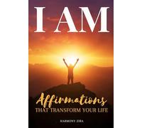 I AM Affirmations That Transform Your Life: Shift Your Mindset in 30 Days with Powerful Daily Affirmations for Success Abundance & Unshakeable Self Belief