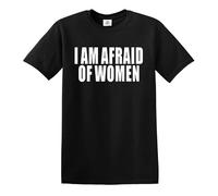 I AM Afraid of Women Sarcasm Design Novelty Joke Men's T-Shirt TEE TOP(Black, S)