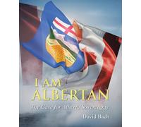 I AM Albertan: The Case for Alberta Sovereignty