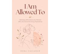 I Am Allowed To: 365 Daily Affirmations for Women Who Are Done Shrinking Themselves