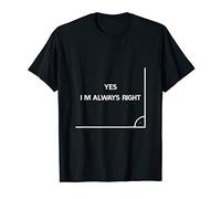 I Am Always Right Funny Maths Science Sarcasm T-Shirt