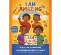 I AM AMAZING! A Positive Affirmation Coloring Book for Black Boys: Empowering Coloring Pages to Build Confidence, Self-Love, and Joy - Inspiring Black ... (Nurturing Roots Affirmation Books)
