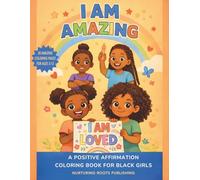 I AM AMAZING! A Positive Affirmation Coloring Book for Black Girls: Empowering Coloring and Activity Pages to Build Confidence, Self-Love, and Joy - ... (Nurturing Roots Affirmation Books)