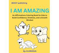 I AM AMAZING: An Affirmations Coloring Book for Kids to Build Confidence, Kindness, and a Growth Mindset
