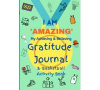 I AM ‘AMAZING’ My Achieving & Believing Gratitude Journal & Basketball Activity Book for Kids: 90 Day Journal
