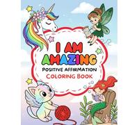 I am Amazing Positive Affirmation Coloring Book: Enhancing self esteem and confidence in young kids