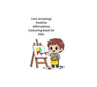 I Am Amazing! Positive Affirmations Colouring Book For Kids