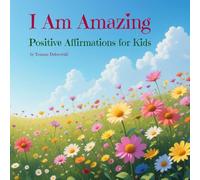 I Am Amazing: Positive Affirmations for Kids. Empowering Children with Confidence, Kindness, and Self-Love