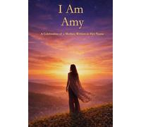 I Am Amy: A Celebration of a Mother Written in Her Name
