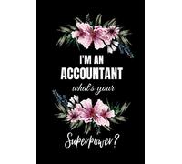 I Am An Accountant What's Your Superpower?: Accountant Gifts Funny| Accountant Gifts For Office | Notebook Journal To Write