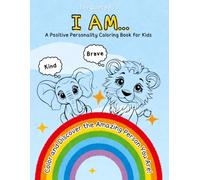 I Am…: An Animal Affirmation Coloring Book for Kids 4-8 | Builds Confidence, Kindness & Self-love Through “I Am” Statements