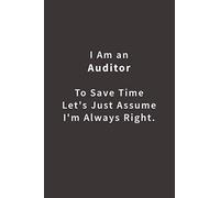 I Am An Auditor To Save Time Let's Just Assume I'm Always Right.: Line notebook