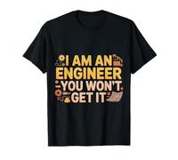 I Am an Engineer You Won't Get It Nerd Sarcasm |- T-Shirt