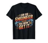 I Am an Engineer You Won't Get It Nerd Sarcasm - T-Shirt