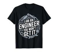 I Am an Engineer You Won't Get It Nerd Sarcasm - T-Shirt