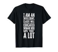 I Am An Intelligent Classy Well Educated Woman funny quote T-Shirt