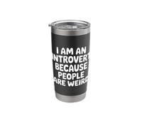 I Am an Introvert Because People are Weird - Stainless Steel Insulated Tumbler