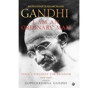 I Am an Ordinary Man: India’s Struggle for Freedom (1914-1948)