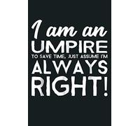 I Am An Umpire Let S Assume I M Always Right Funny Tshirt: Notebook Planner - 6x9 inch Daily Planner Journal, To Do List Notebook, Daily Organizer, 114 Pages