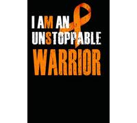 I Am An Unstoppable Warrior: Multiple Sclerosis Warrior, Orange Ribbon Journal, Daily Activities Journal Diary