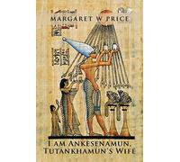 I am Ankesenamun, Tutankhamun's Wife
