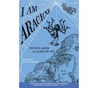I Am Arachne: Fifteen Gr nd Roman Myths