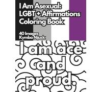 I Am Asexual: An LGBT+ Affirmation Coloring Book: 40 Uplifting Designs to Color for Pride and Self-Love