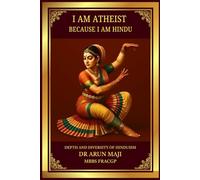 I AM ATHEIST BECAUSE I AM HINDU: DEPTH AND DIVERSITY OF HINDUISM (Valmiki’s Ramayana - Plain English for All)