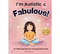 I Am Autistic and Fabulous: An Affirming and Supportive Book for Autistic Girls Ages 6-10 (Every Kind of Mind)