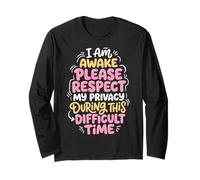 I Am Awake Please Respect My Privacy During This Time Long Sleeve T-Shirt