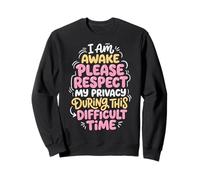 I Am Awake Please Respect My Privacy During This Time Sweatshirt