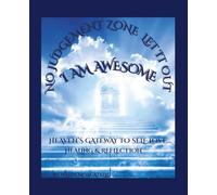 I AM AWESOME: Heaven’s Gateway to Self-Love, Healing, and Reflection (No Judgement Zone - LET IT OT)