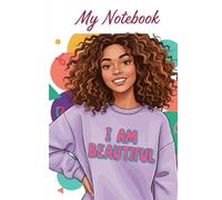 I AM BEAUTIFUL: A Colorful Lined Notebook for Confidence, Self-Expression, and Everyday Writing