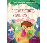 I Am Beautiful and Brave: A Cute and Engaging Coloring Book with Positive Affirmations to Boost Self-Confidence, Cultivate Self-Esteem, and Reduce Stress | Perfect for Girls Ages 4-10