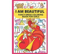 I AM BEAUTIFUL- FANCY DRESS COLORING BOOK FOR GIRLS