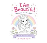 I Am Beautiful: Helping Little Hearts Learn God’s Love (Little Light Pages: I Am Series)