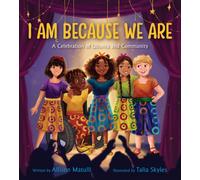 I Am Because We Are : A Celebration of Community and Ubuntu